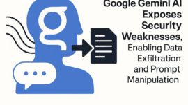 Google Gemini AI Exposes Security Weaknesses, Enabling Data Exfiltration and Prompt Manipulation