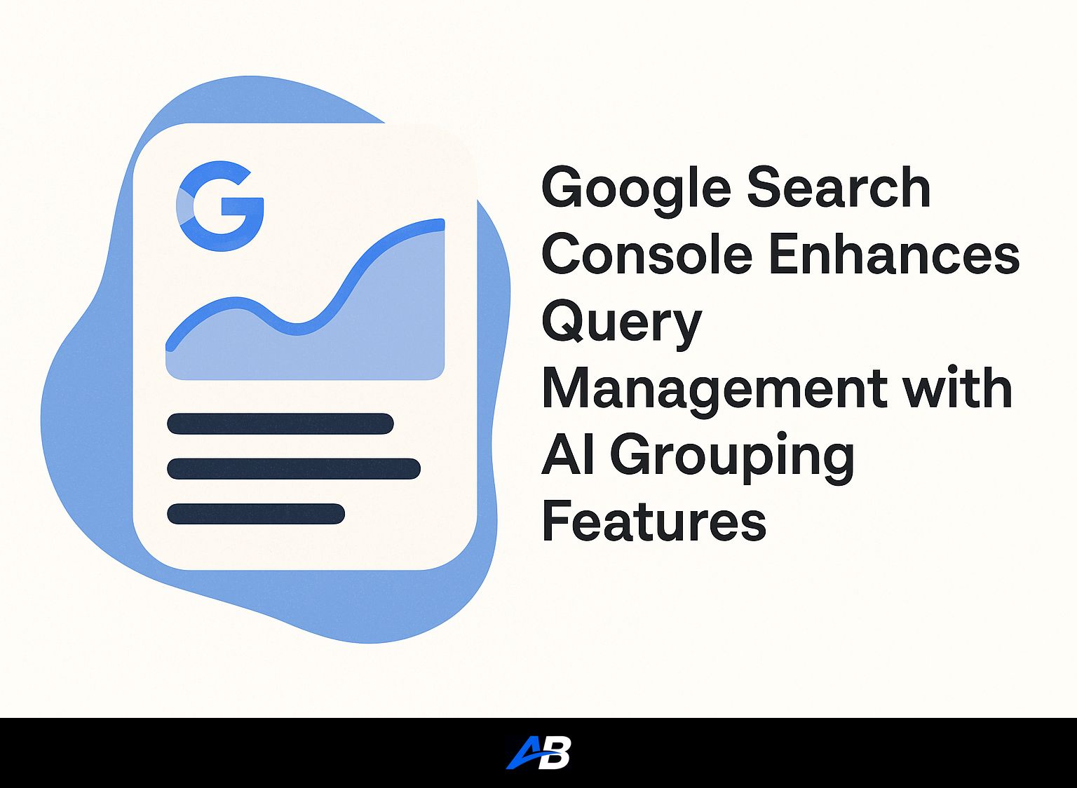 Google Search Console Enhances Query Management with AI Grouping Features