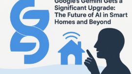 Google's Gemini Gets a Significant Upgrade: The Future of AI in Smart Homes and Beyond