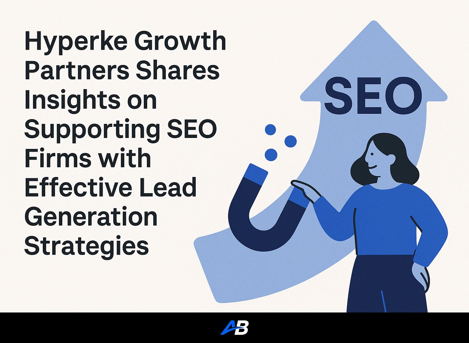 Hyperke Growth Partners Shares Insights on Supporting SEO Firms with Effective Lead Generation Strategies