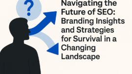 Navigating the Future of SEO: Branding Insights and Strategies for Survival in a Changing Landscape