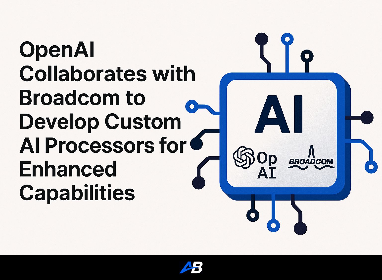 OpenAI Collaborates with Broadcom to Develop Custom AI Processors for Enhanced Capabilities