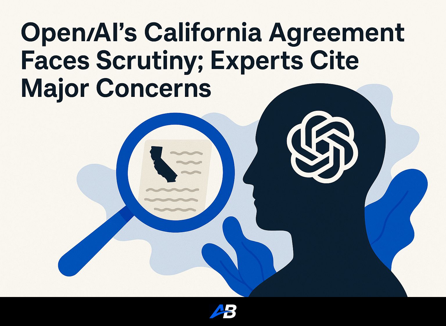 OpenAI's California Agreement Faces Scrutiny; Experts Cite Major Concerns