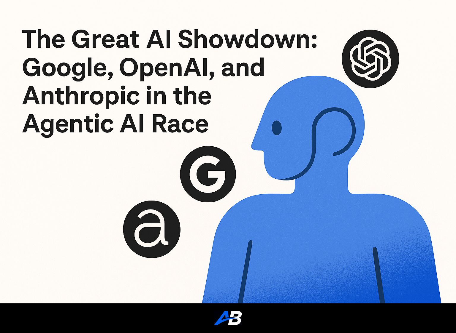 The Great AI Showdown: Google, OpenAI, and Anthropic in the Agentic AI Race