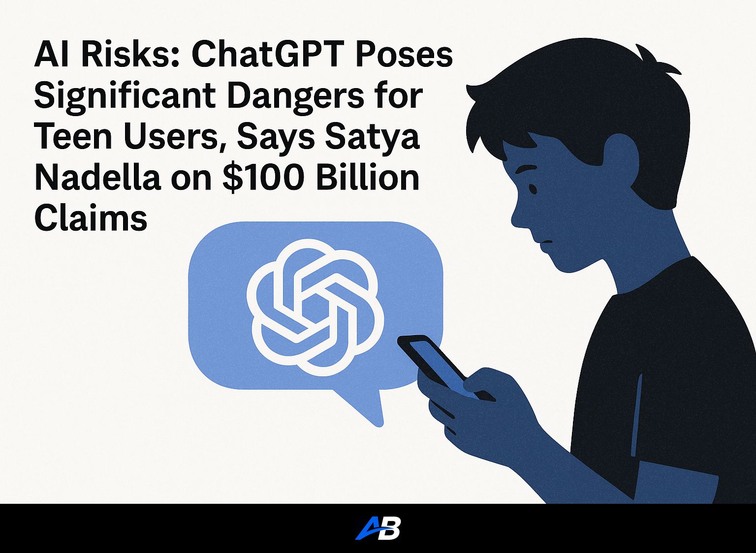 AI Risks: ChatGPT Poses Significant Dangers for Teen Users, Says Satya Nadella on $100 Billion Claims