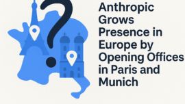 Anthropic Grows Presence in Europe by Opening Offices in Paris and Munich