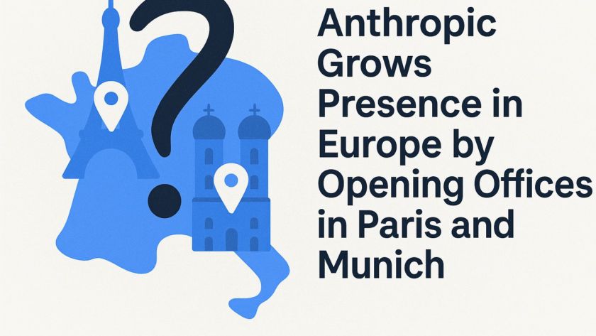 Anthropic Grows Presence in Europe by Opening Offices in Paris and Munich