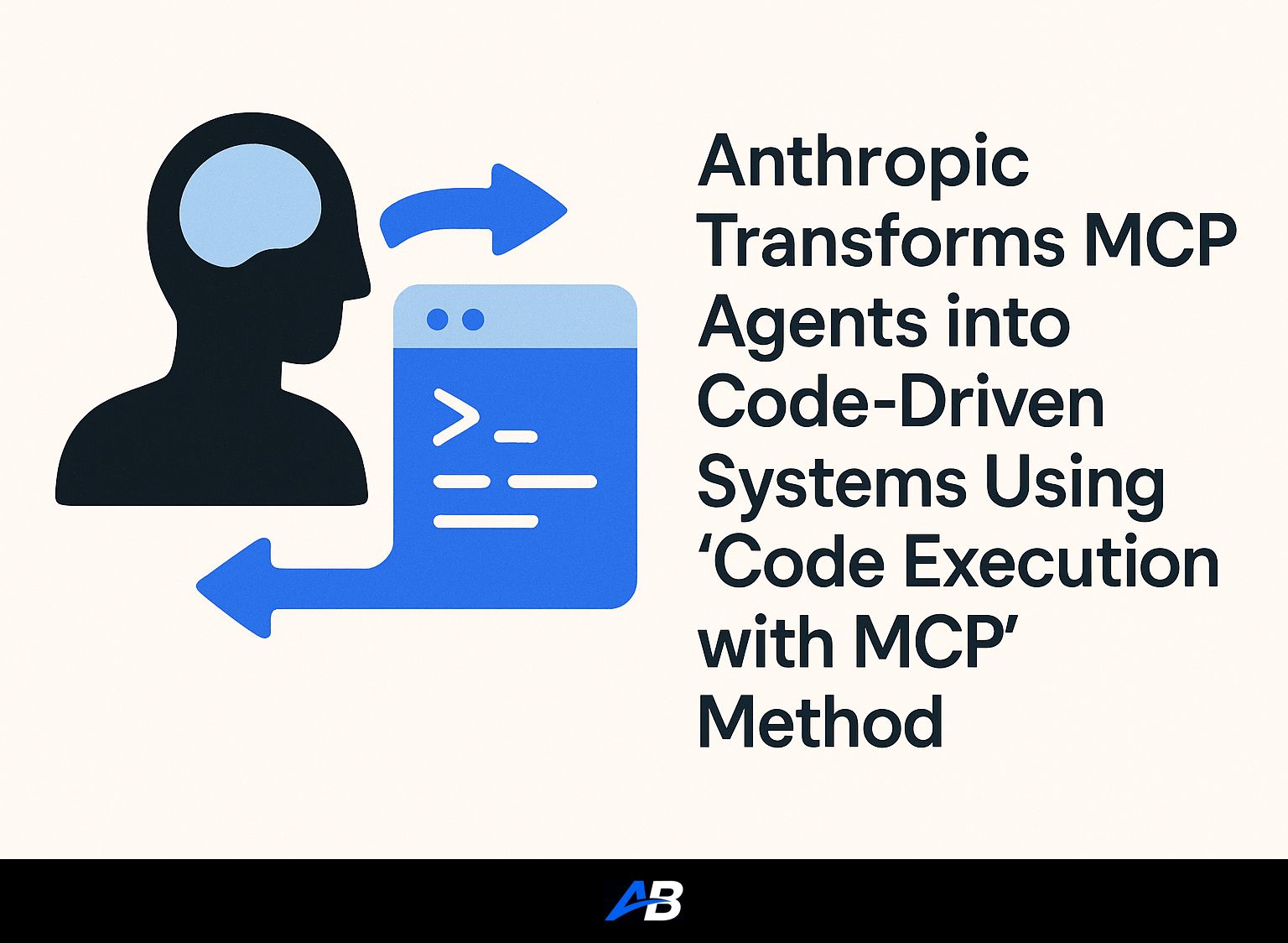 Anthropic Transforms MCP Agents into Code-Driven Systems Using