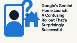 Google's Gemini Home Launch: A Confusing Rollout That's Surprisingly Successful