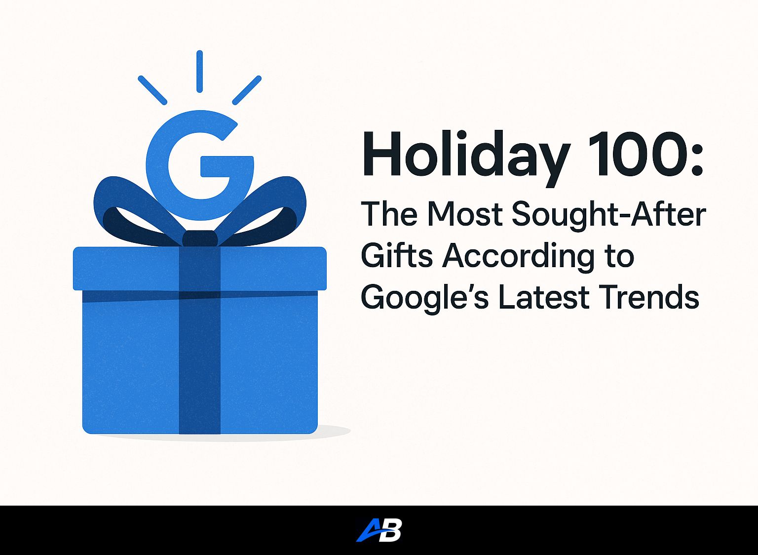 Holiday 100: The Most Sought-After Gifts According to Google's Latest Trends