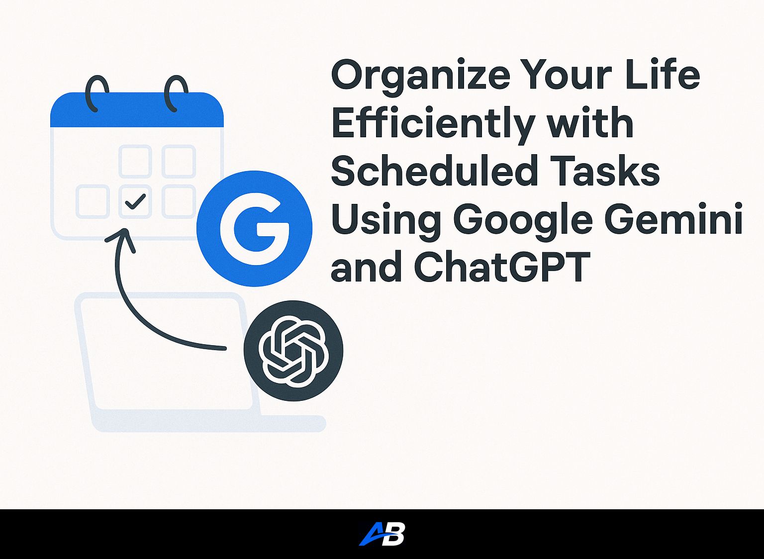 Organize Your Life Efficiently with Scheduled Tasks Using Google Gemini and ChatGPT