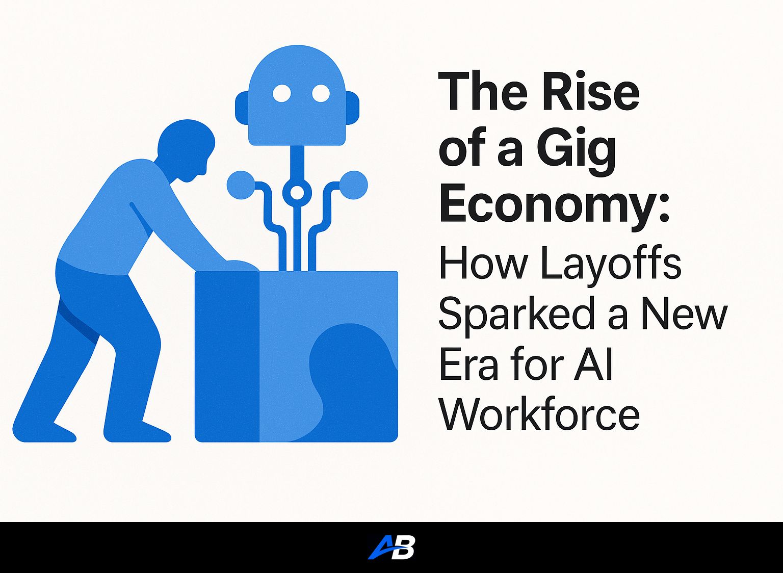 The Rise of a Gig Economy: How Layoffs Sparked a New Era for AI Workforce