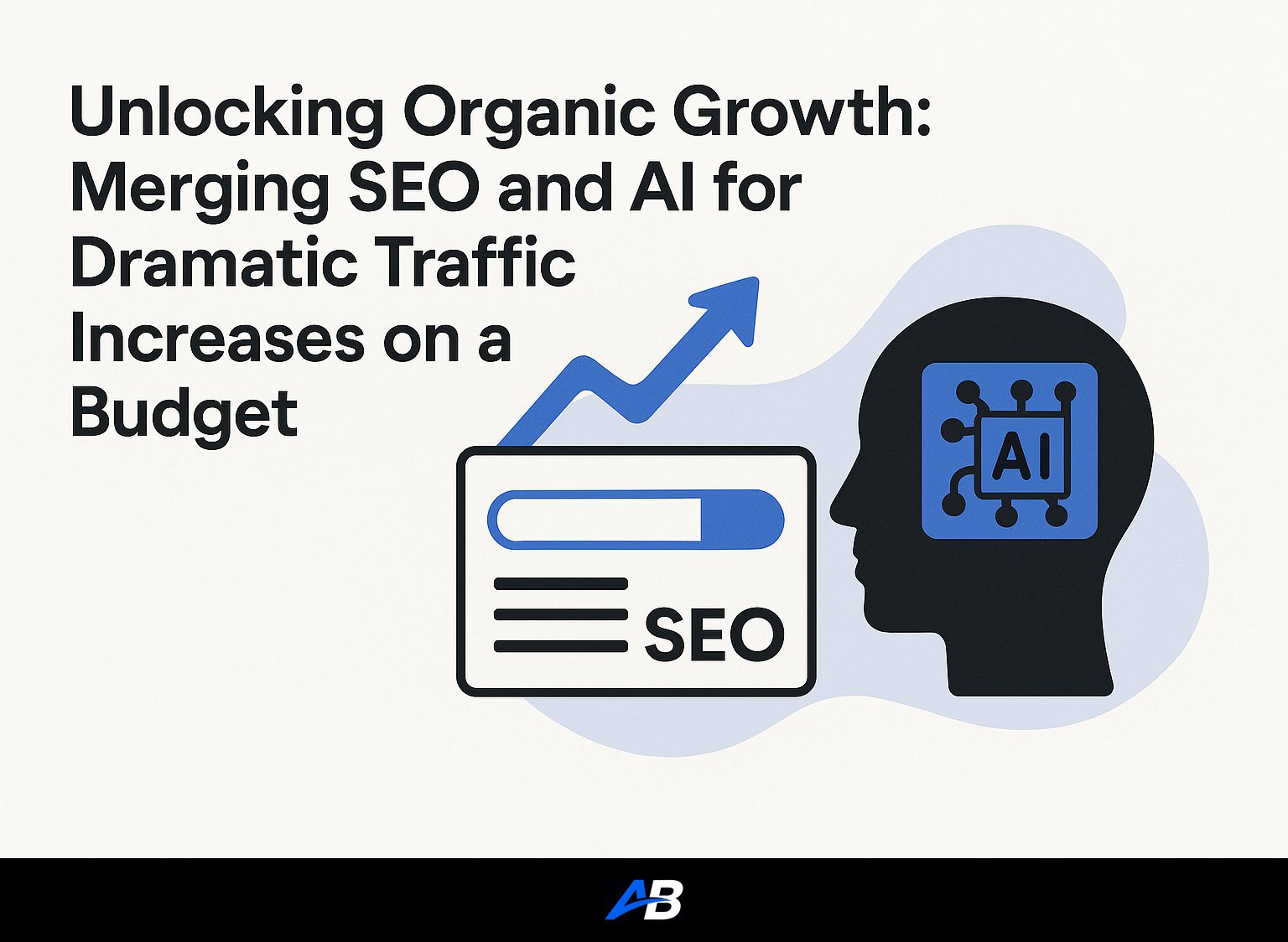 Unlocking Organic Growth: Merging SEO and AI for Dramatic Traffic Increases on a Budget